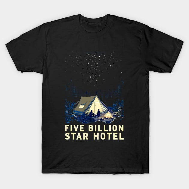 Tent Camping Five Billion Star Hotel T-Shirt by screamingfool